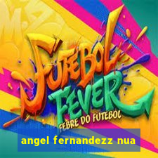 angel fernandezz nua